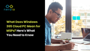 What-Does-Windows-365-Cloud-PC-Mean-for-MSPs_-Heres-What-You-Need-to-Know-300x169