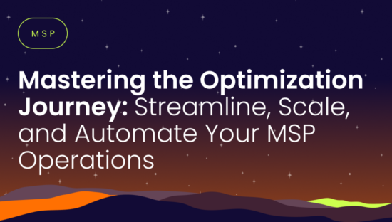 MSP-Mastering-the-Optimization-Journey_-Streamline-Scale-and-Automate-Your-MSP-Operations