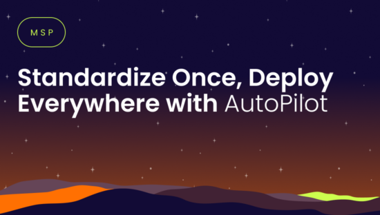 MSP-Standardize Once, Deploy Everywhere with AutoPilot